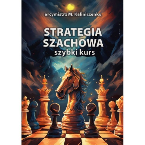 Strategia Szachowa- szybki kurs - M. Kaliniczenko